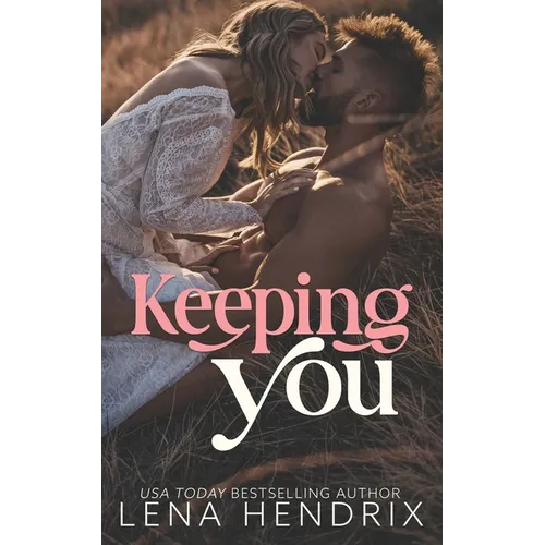 Keeping You: A steamy small town romance