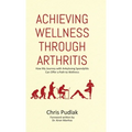 Achieving Wellness Through Arthritis: How My Journey with Ankylosing Spondylitis Can Offer a Path to Wellness