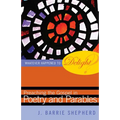Whatever Happened to Delight?: Preaching the Gospel in Poetry and Parables