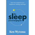 The Sleep You're Longing for: How Rest Connects Us to Happiness, Healing, and Hope