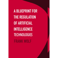 A Blueprint for the Regulation of Artificial Intelligence Technologies
