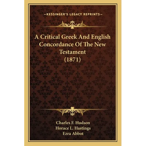 A Critical Greek And English Concordance Of The New Testament (1871)