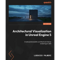 Architectural Visualization in Unreal Engine 5: Create photorealistic architectural interior renderings in UE5
