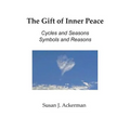 The Gift of Inner Peace: Cycles and Seasons, Symbols and Reasons