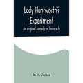 Lady Huntworth's Experiment: An original comedy in three acts