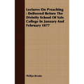 Lectures On Preaching: Delivered Before The Divinity School Of Yale College In January And February 1877