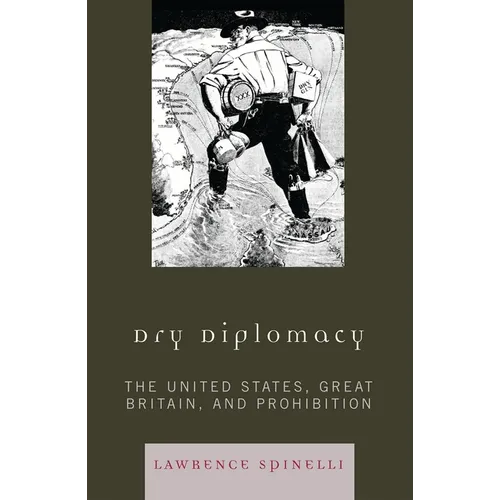 Dry Diplomacy: The United States, Great Britain, and Prohibition