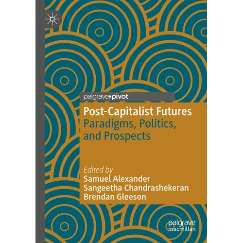 Post-Capitalist Futures: Paradigms, Politics, and Prospects