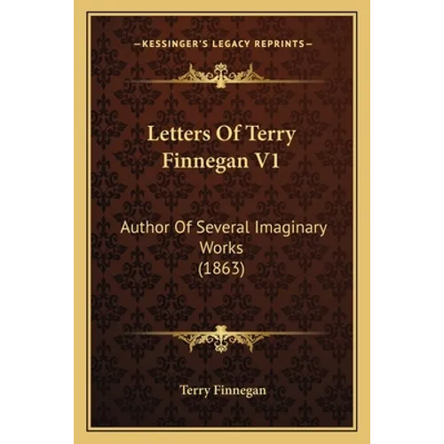 Letters Of Terry Finnegan V1: Author Of Several Imaginary Works (1863)