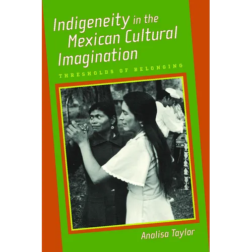 Indigeneity in the Mexican Cultural Imagination: Thresholds of Belonging