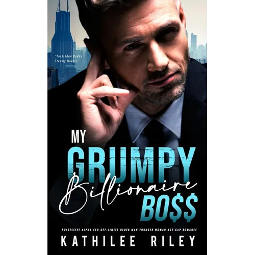 My Grumpy Billionaire Boss: Possessive Alpha CEO: Off-Limits Older Man Younger Woman Age-Gap Romance