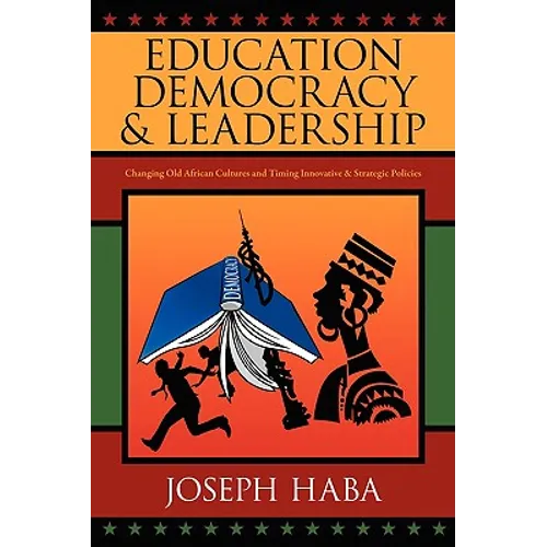 Education, Democracy & Leadership: Changing Old African Cultures and Timing Innovative & Strategic Policies