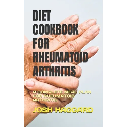 Diet Cookbook for Rheumatoid Arthritis: A Complete Meal Plan for Rheumatoid Arthritis