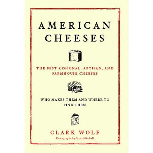 American Cheeses: The Best Regional, Artisan, and Farmhouse Cheeses,