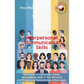 Interpersonal Communication Skills: The Power of Connection, Clarity, and Listening Skills in Your Personal and Professional Relationships & Successes