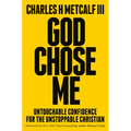 God Chose Me: Untouchable Confidence for the Unstoppable Christian