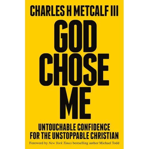 God Chose Me: Untouchable Confidence for the Unstoppable Christian