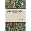 Birds of Marsh and Mere and How to Shoot Them - Twenty Five Years of Wildfowling