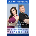 Dr. and Mrs. Guinea Pig Present the Only Guide You'll Ever Need to the Best Anti-Aging Treatments