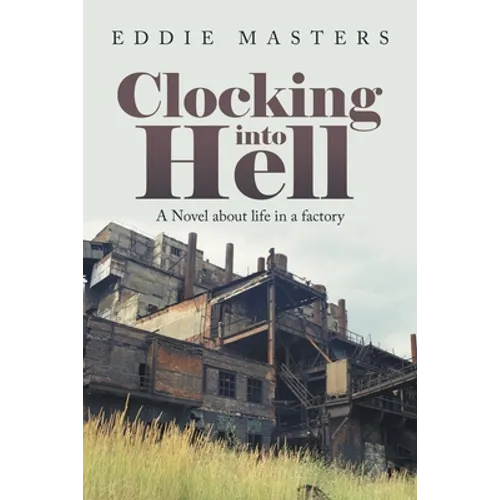 Clocking into Hell: A Novel About Life in a Factory