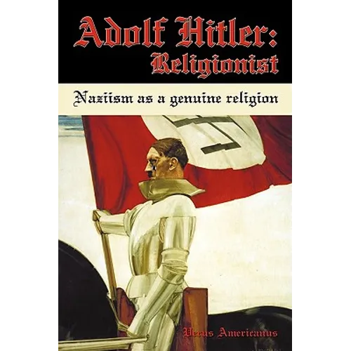 Adolf Hitler: Religionist: Naziism as a genuine religion