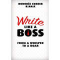 Write Like a Boss: From a Whisper to a Roar