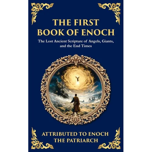 The First Book of Enoch (Enoch I): The Lost Ancient Scripture of Angels, Giants, and the End Times