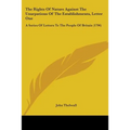 The Rights Of Nature Against The Usurpations Of The Establishments, Letter One: A Series Of Letters To The People Of Britain (1796)