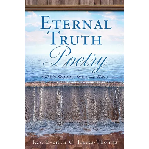 Eternal Truth Poetry: God's Words, Will and Ways