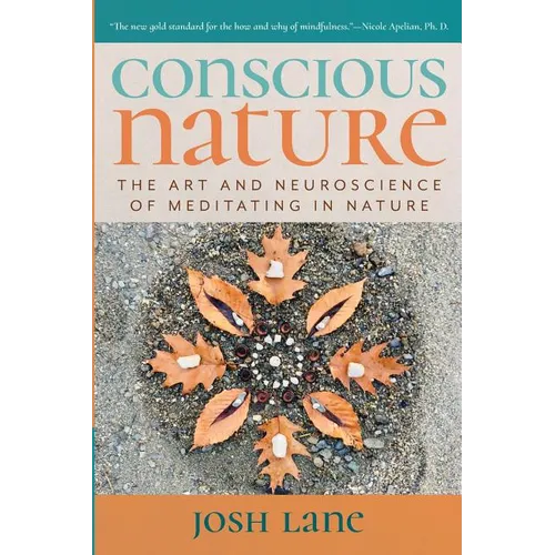 Conscious Nature: The Art and Neuroscience of Meditating In Nature