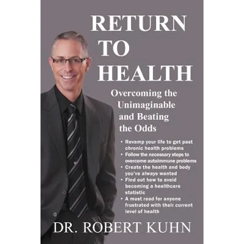 Return to Health: Overcoming the Unimaginable and Beating the Odds