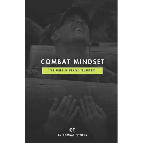 Combat Mindset: The Guide to Mental Toughness