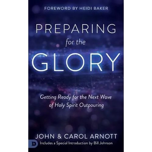 Preparing for the Glory: Getting Ready for the Next Wave of Holy Spirit Outpouring