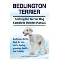 Bedlington Terrier. Bedlington Terrier Dog Complete Owners Manual. Bedlington Terrier book for care, costs, feeding, grooming, health and training