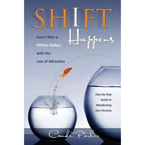 Shift Happens: How I Won a Million Dollars with the Law of Attraction