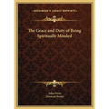 The Grace and Duty of Being Spiritually Minded
