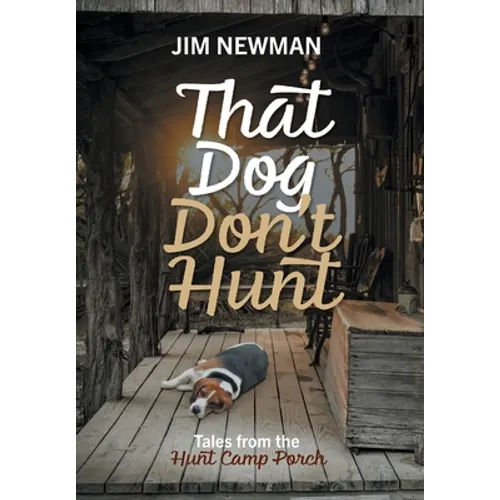 That Dog Don't Hunt: Tales from The Hunt Camp Porch
