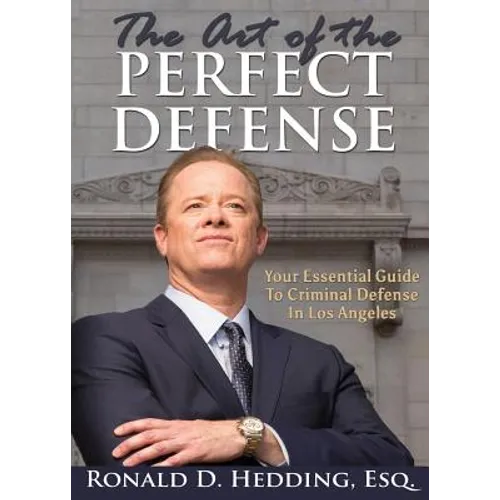 The Art of the Perfect Defense: Your Essential Guide to Criminal Defense In Los Angeles