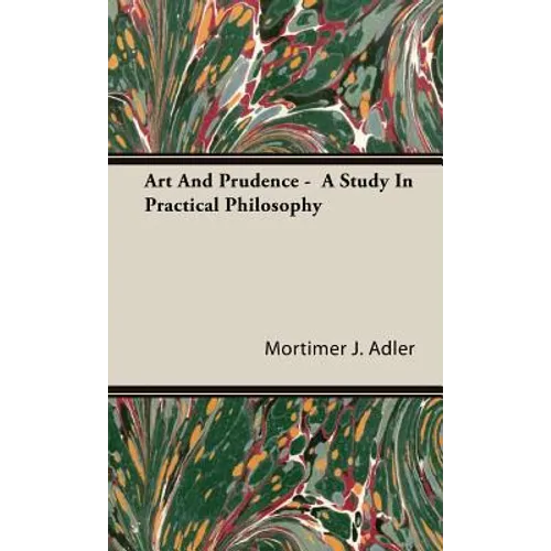 Art And Prudence - A Study In Practical Philosophy