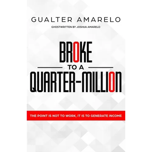 Broke to a Quarter Million: The Point is Not to Work, It's to Generate Income