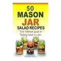 50 Mason Jar Salad Recipes: Your Ultimate Guide to Making Salad in a Jar