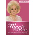 The Magic of the Mind: How To Do What You Want With Your Life