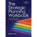 The Strategic Planning Workbook for Small Businesses and Sole Proprietors