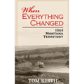 When Everything Changed: A Story of Montana Territory