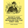 Secrets And Mysteries Now Revealed For The First Time: Handcuffs, Iron Box, Coffin, Rope Chair, Mail Bag, Tramp Chair, Glass Case, Paper Bag, Straight