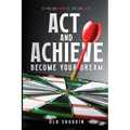 Act and Achieve: Become Your Dream