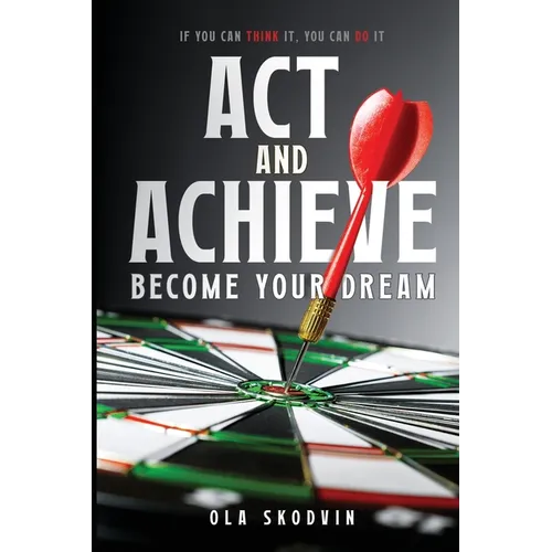 Act and Achieve: Become Your Dream