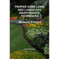 PROPER HOME LAWN AND LANDSCAPE MAINTENANCE TECHNIQUES (Midwest Edition)