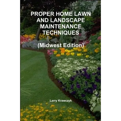 PROPER HOME LAWN AND LANDSCAPE MAINTENANCE TECHNIQUES (Midwest Edition)