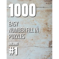 1000 Easy Number Fill In Puzzles Volume #1